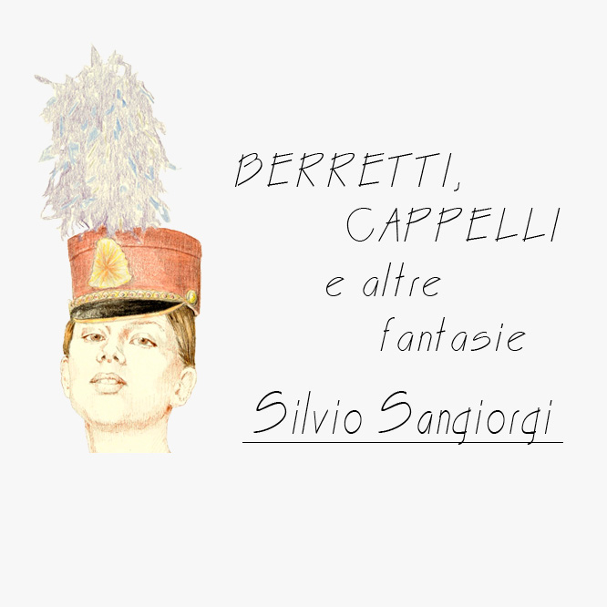 Silvio Sangiorgi - Berretti, Cappelli e altre fantasie