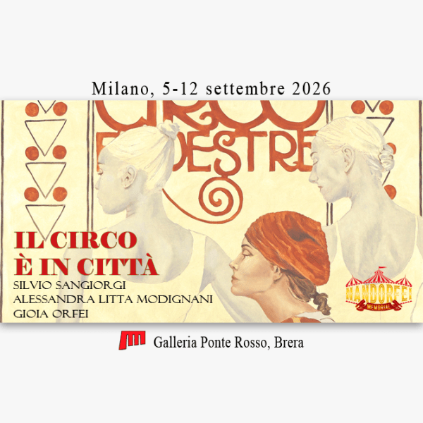 IL CIRCO È IN CITTÀ. Dipinti, disegni e poesie di Silvio Sangiorgi alla Galleria Ponte Rosso di Milano